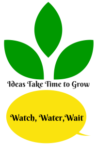 Ideas Take Time to Grow