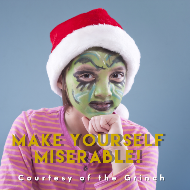 Make yourself miserable!